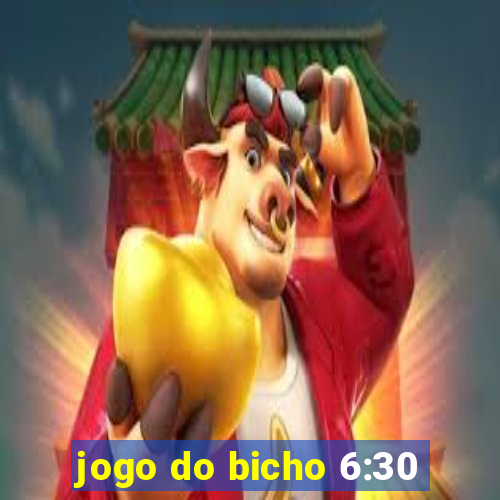 jogo do bicho 6:30