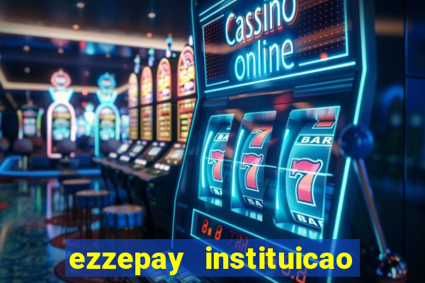 ezzepay instituicao de pagamento ltda