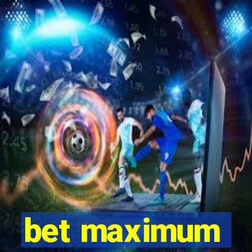 bet maximum