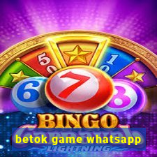 betok game whatsapp