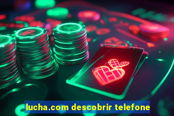 lucha.com descobrir telefone