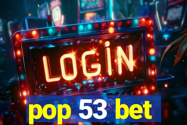 pop 53 bet