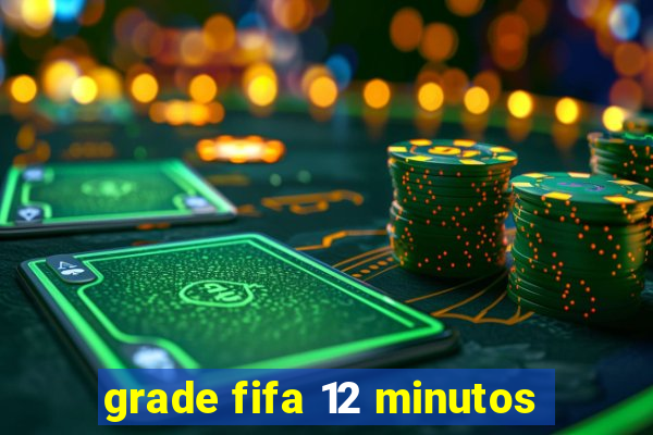 grade fifa 12 minutos