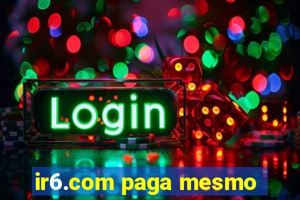 ir6.com paga mesmo