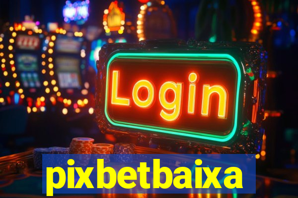 pixbetbaixa