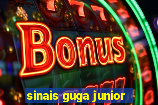 sinais guga junior