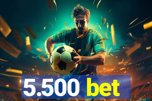 5.500 bet