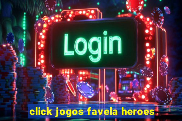 click jogos favela heroes