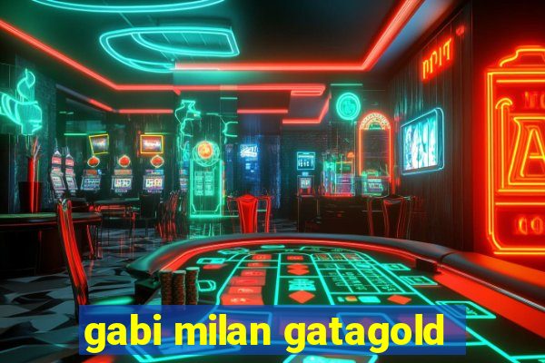 gabi milan gatagold