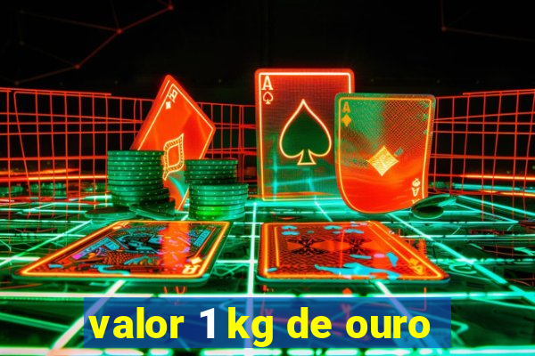 valor 1 kg de ouro