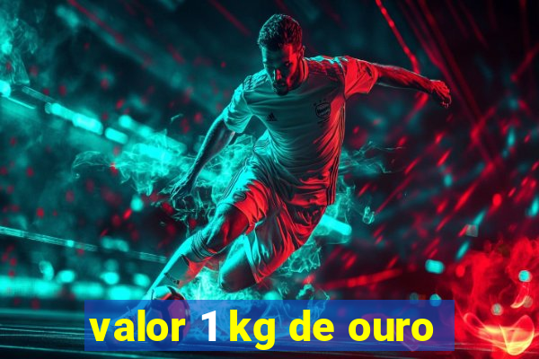 valor 1 kg de ouro