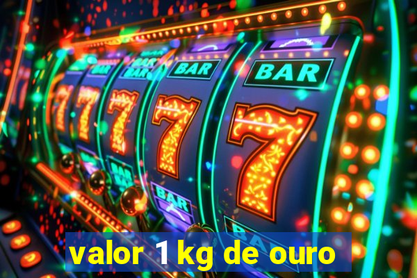 valor 1 kg de ouro