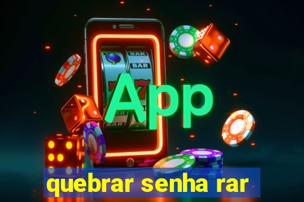 quebrar senha rar