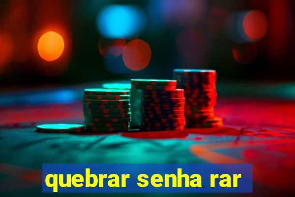 quebrar senha rar