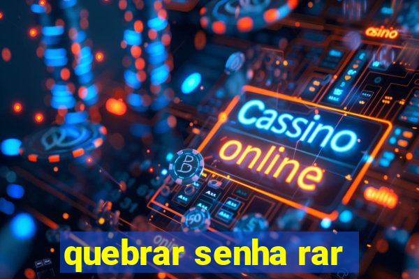 quebrar senha rar