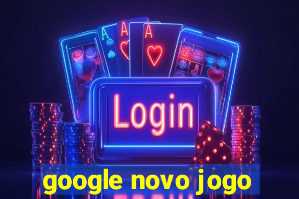 google novo jogo