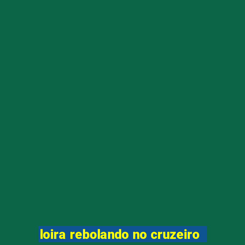 loira rebolando no cruzeiro