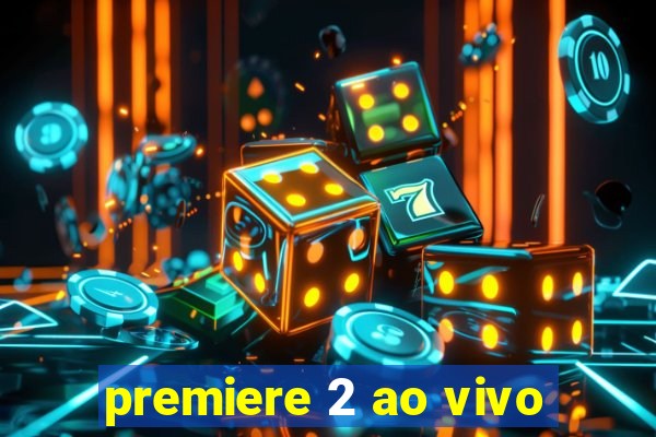 premiere 2 ao vivo