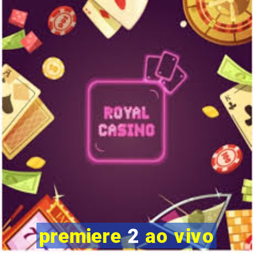 premiere 2 ao vivo