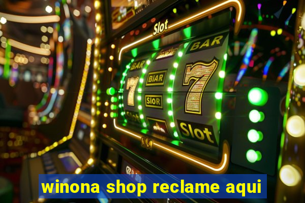 winona shop reclame aqui