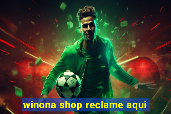 winona shop reclame aqui