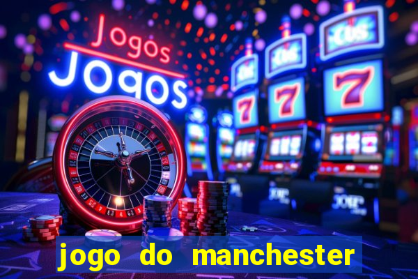 jogo do manchester united ao vivo futemax