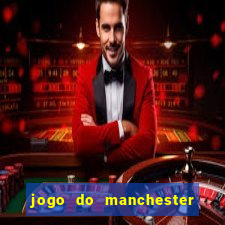 jogo do manchester united ao vivo futemax