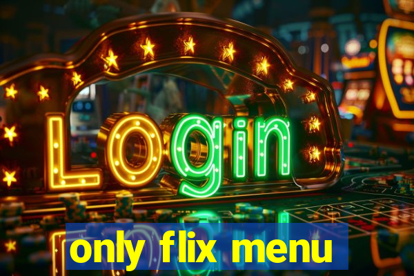 only flix menu