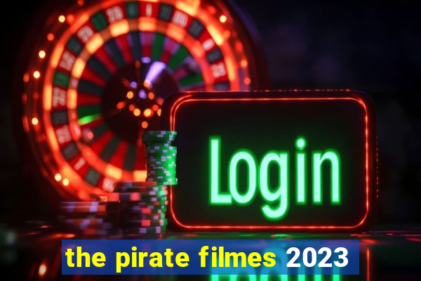 the pirate filmes 2023