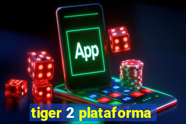 tiger 2 plataforma