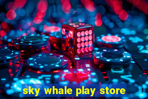 sky whale play store