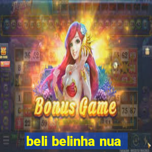 beli belinha nua