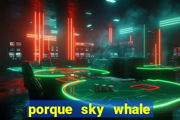 porque sky whale saiu da play store