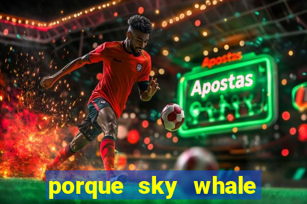 porque sky whale saiu da play store