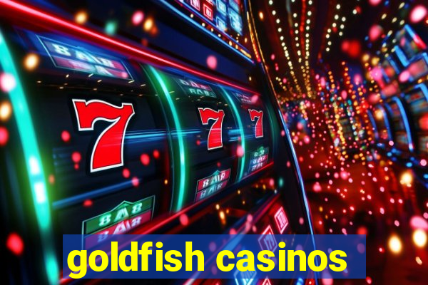 goldfish casinos