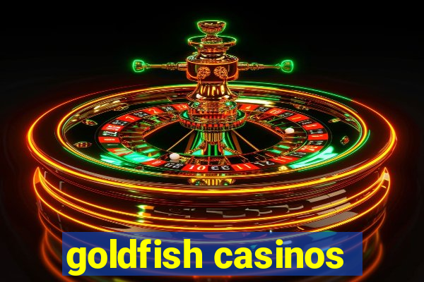 goldfish casinos