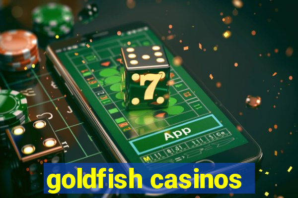 goldfish casinos