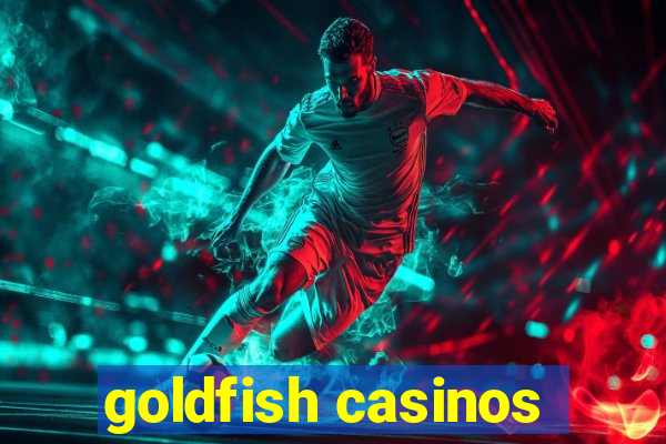 goldfish casinos