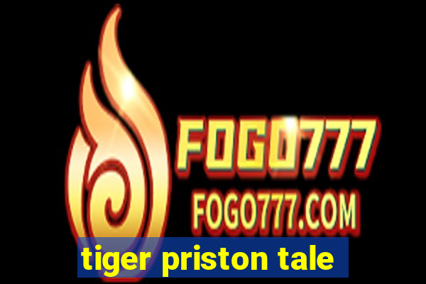 tiger priston tale