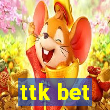 ttk bet