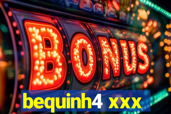 bequinh4 xxx