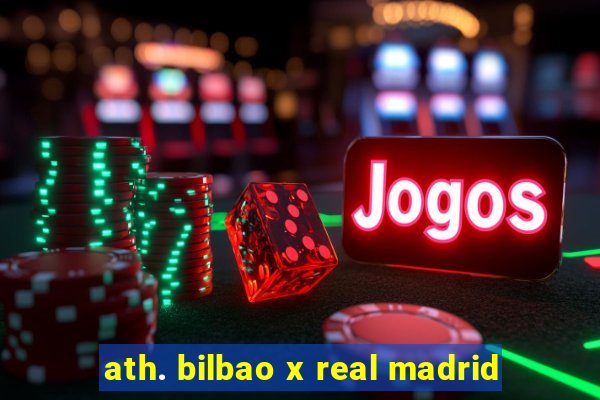 ath. bilbao x real madrid