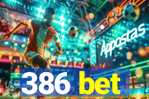 386 bet