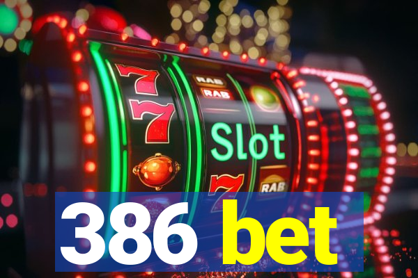 386 bet