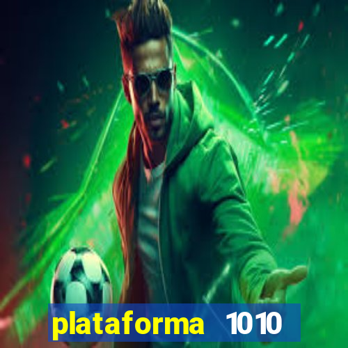 plataforma 1010 jogo do tigre