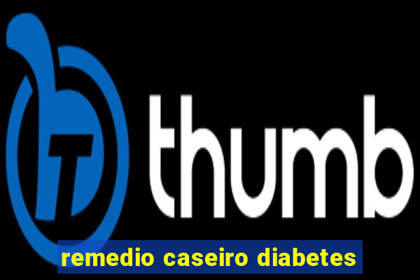 remedio caseiro diabetes