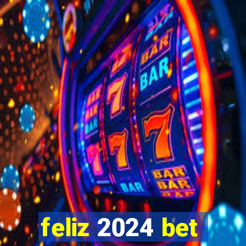 feliz 2024 bet