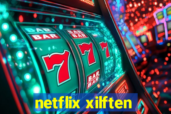 netflix xilften