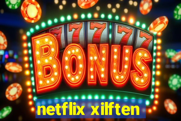 netflix xilften