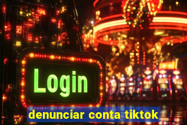 denunciar conta tiktok